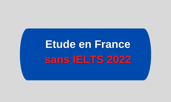 Etude en France sans IELTS 2022