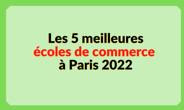 Les 5 meilleures écoles de commerce à Paris 2022