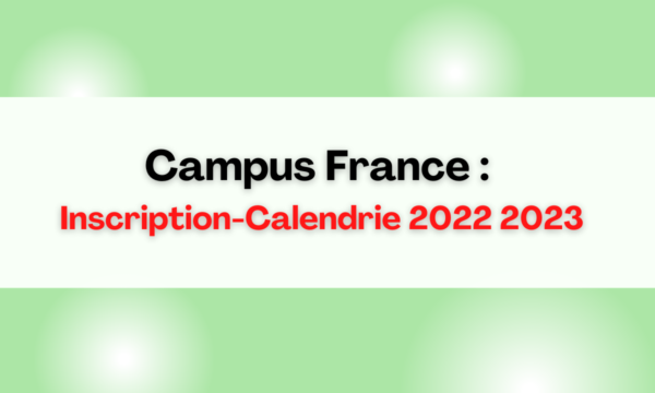 Campus France : Inscription-Calendrie 2022 2023