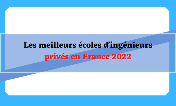 Les meilleurs écoles d'ingénieurs privés en France 2022