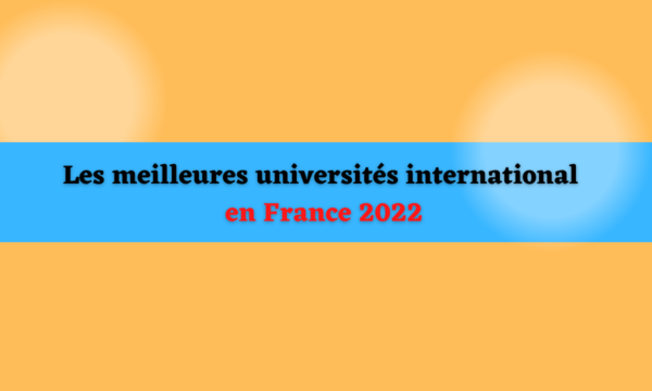 Les meilleures universités international en France 2022