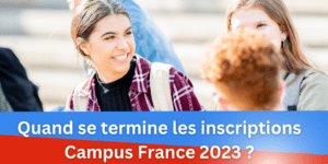 Quand se termine les inscriptions Campus France 2023 ?