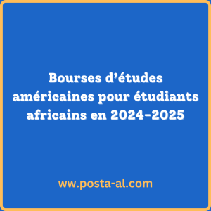 Bourses d’études américaines pour étudiants africains en 2024-2025