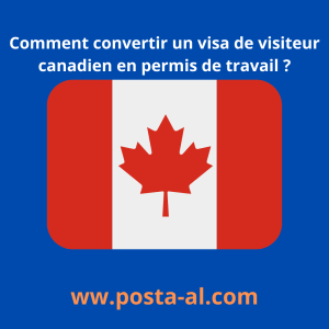 Comment convertir un visa de visiteur canadien en permis de travail ?