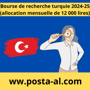 Bourse de recherche turquie 2024-25 (allocation mensuelle de 12 000 lires)