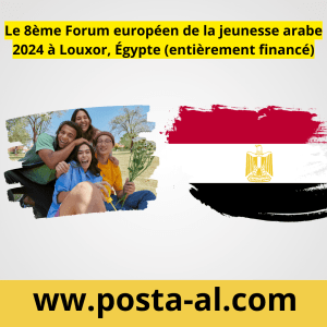 Le 8ème Forum européen de la jeunesse arabe 2024 à Louxor, Égypte (entièrement financé)